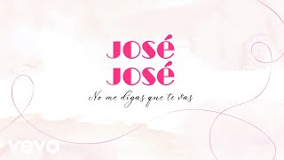 José José - No Me Digas Que Te Vas (Letra / Lyrics)
