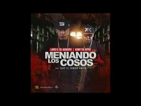 Lando El Del Momento ft. Kenny The Ripper  - Meniando Los Cosos