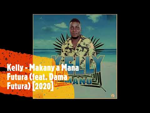 Kelly - Makany a Mana Futura (feat. Dama Futura) [2020]