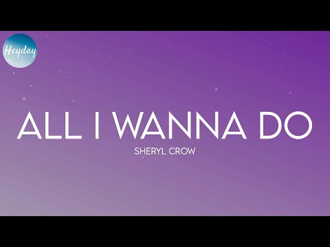 Sheryl Crow - All I Wanna Do (Lyrics)
