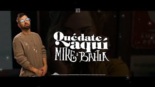 Quédate Aquí - Mike Bahia | Letra ☆