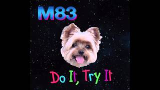 M83 - Do it, Try it (Since Then Edit)