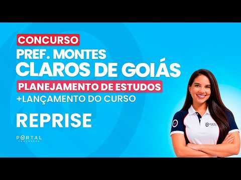 CONCURSO PREF. MONTES CLAROS DE GOIÁS: PLANEJAMENTO DE ESTUDOS + LANÇAMENTO DO CURSO - REPRISE