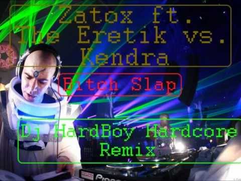 Zatox ft. The Eretik vs. Kendra - Bitch Slap (Dj HardBoy Hardcore Remix)