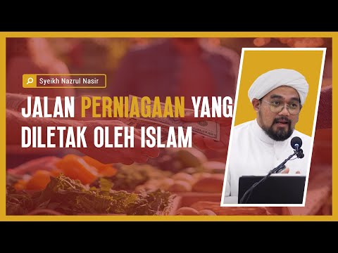 Jalan Perniagaan Yang Diletak Oleh Islam - Syeikh Nazrul Nasir.