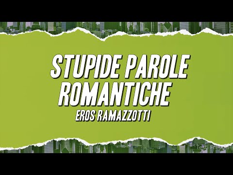 Eros Ramazzotti - Stupide parole romantiche (Testo)