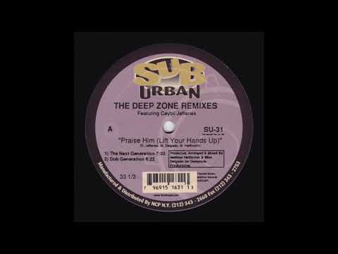 Deep Zone Featuring Ceybil Jefferies - Praise Him (Lift Your Hands Up) (The Next Generation)