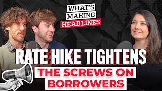What’s Making Headlines – Rate hike tightens the screws on borrowers