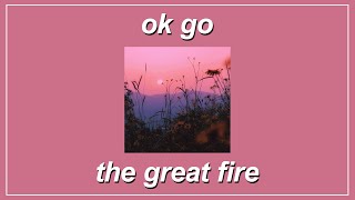 The Great Fire - OK Go (Lyrics)