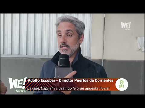 Adolfo Escobar -Director Puertos de Corrientes -Lavalle, Capital e Ituzaingo la gran apuesta fluvial