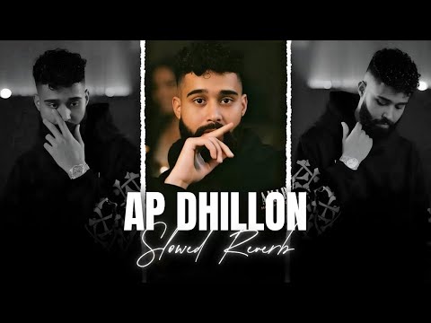 AP Dhillon Mashup - (Slowed Reverb) | Best of AP Dhillon Songs 2023 | AP Dhillon Nonstop Mashup