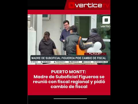 🚨⚖️ PUERTO MONTT: Madre de suboficial Figueroa exige cambio de fiscal: "Llevamos dos meses sin avan