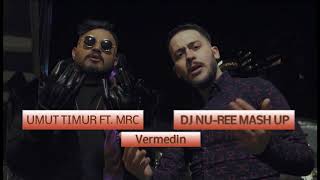 Umut Timur Feat. MRC - Vermedin (DJ Nu-Ree Mashup Remix)