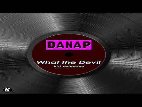 DANAP - WHAT THE DEVIL - k22 extended