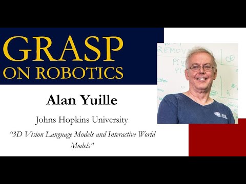 Fall 2025 GRASP on Robotics - Alan Yuille, Johns Hopkins University