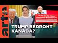 Kanada Front Gegen Trump Mit Offenen Karten Im Fokus ARTE