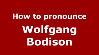 How to pronounce Wolfgang Bodison
