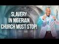 Slavery In Nigerian Church Must Stop! Dr. Sunday Adelaja.