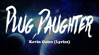 Kevin Gates - Plug Daughter (Lyrics)
