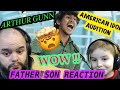 WOW I HAVE GOOSEBUMPS !! FATHER SON REACTION | ARTHUR GUNN - AMERICAN IDOL AUDITION