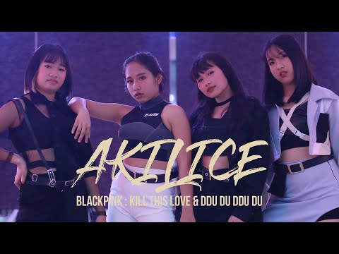 "Akilice"- BLACKPINK : KILL THIS LOVE & DDU DU DDU DU - Dance Cover