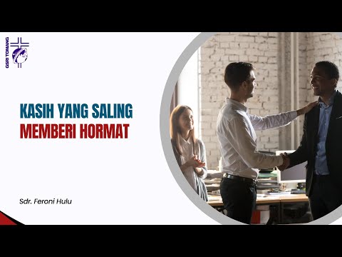 KASIH YANG SALING MEMBERI HORMAT, Roma 12:10. | Sdr. Feroni Hulu.