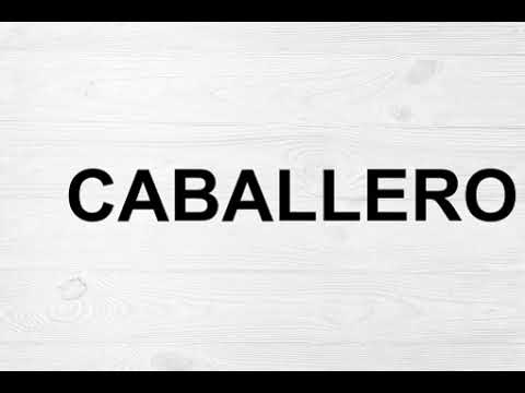 How To Pronounce Caballero