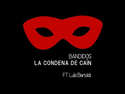 La Condena de Caín - Bandidos (ft. Lula Bertoldi)