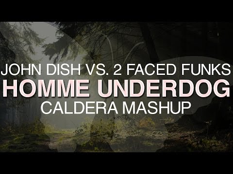 John Dish vs. 2 Faced Funks - Homme Underdog (Caldera Mashup)
