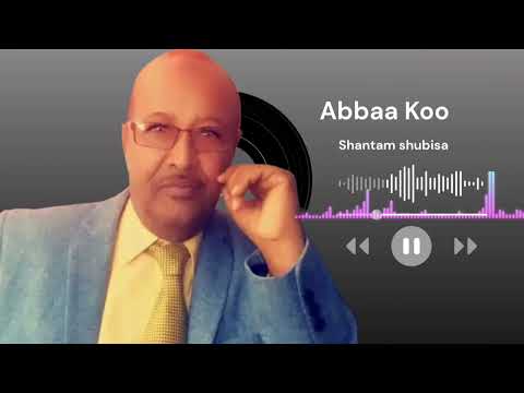 Shantam Shubisa ABBA KOO Oromo Best Music Ethiopian Music Lyrics Music