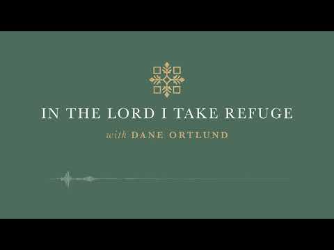 In the Lord I Take Refuge: Psalm 116 - I Love the Lord
