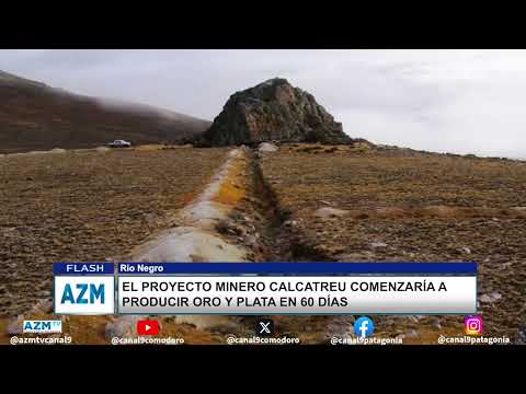 Río Negro: el proyecto minero Calcatreu comenzaría a producir oro y plata