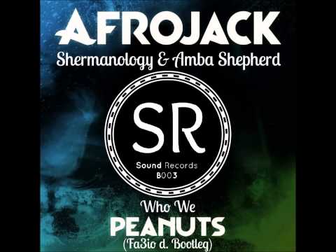 Afrojack Vs. Shermanology & Amba Shepherd - Who We Peanuts (Fa3io d. Bootleg)