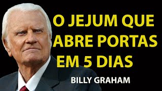 FAÇA ISSO AGORA; O JEJUM QUE ABRE PORTAS EM 5 DIAS | Sermão Billy Graham
