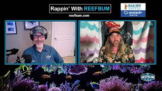 Rappin' With ReefBum: Guest Ben Johnson, Captive Aquatic Ecosystems