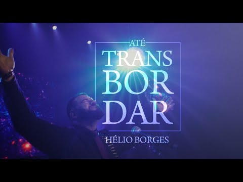 Até Transbordar - Hélio Borges (CLIPE OFICIAL)