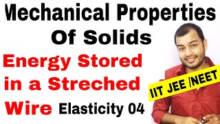 MECHANICAL PROPERTIES OF SOLIDS 04 || Elasticity : Energy Stored in a Streched Wire JEE MAINS/ NEET
