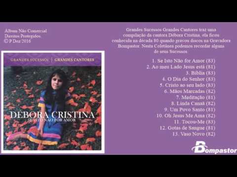 Débora Cristina - Grandes Sucessos Grandes Cantores - Se Isto Não for Amor (Cd Completo)