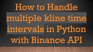 Download the video "How to Handle multiple kline time intervals in Python with Binance API"