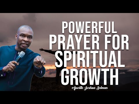 POWERFUL  PRAYER FOR SPIRITUAL GROWTH | APOSTLE JOSHUA SELMAN