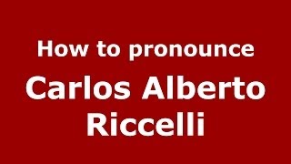 How to pronounce Carlos Alberto Riccelli