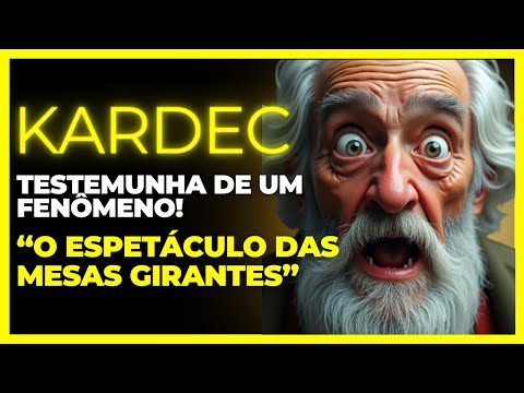 KARDEC "O espetáculo das MESAS girantes"