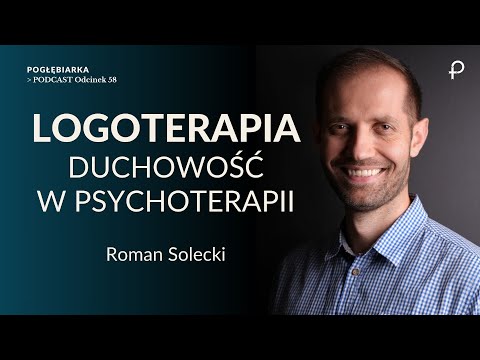 Pogłębiarka #PODCAST [#58] LOGOTERAPIA i Duchowość W PSYCHOTERAPII - Roman Solecki