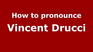 How to pronounce Vincent Drucci
