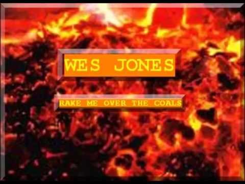 Wes Jones - Rake Me Over The Coals