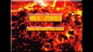 Wes Jones - Rake Me Over The Coals