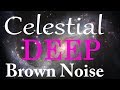 Deep Celestial Brown Noise *Black Screen*