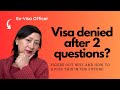 Was your U.S. visa denied after 2 questions by the Visa Officer?