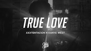 XXXTENTACION &amp; Kanye West - True Love (Lyrics)