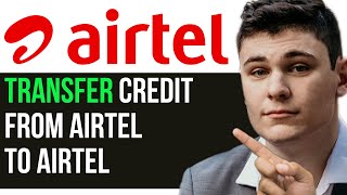 HOW TO TRANSFER CREDIT FROM AIRTEL TO AIRTEL 2024! (FULL GUIDE)